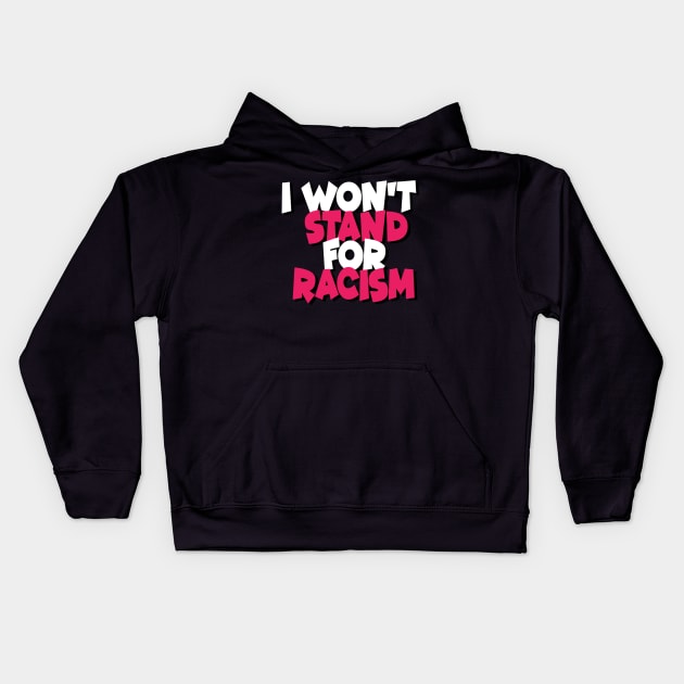 I Won't Stand For Racism Kids Hoodie by DZCHIBA